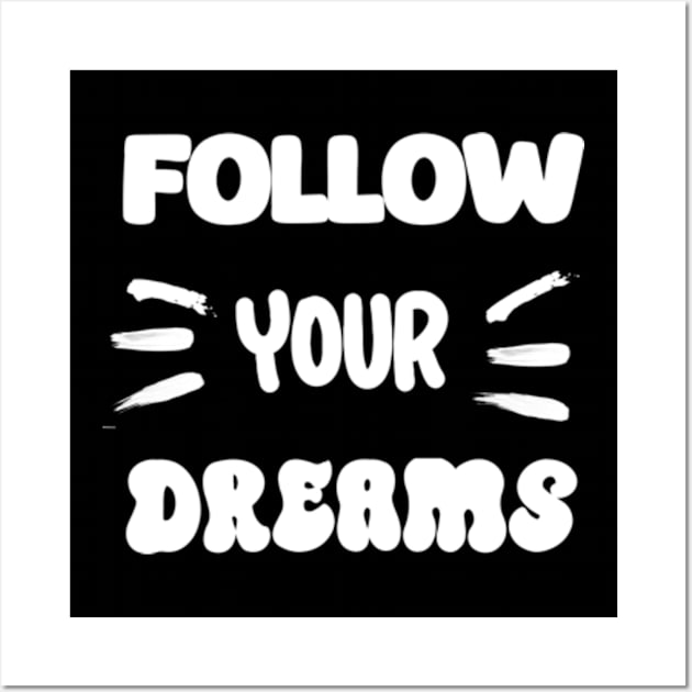 Follow your dreams Wall Art by TshirtMA